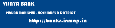 VIJAYA BANK  PUNJAB MAHILPUR, HOSHIARPUR DISTRICT    banks information 